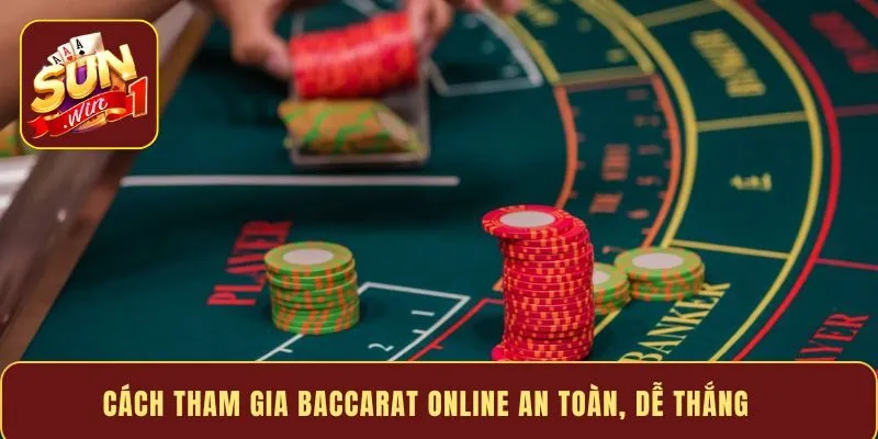 Cách tham gia Baccarat online an toàn, dễ thắng