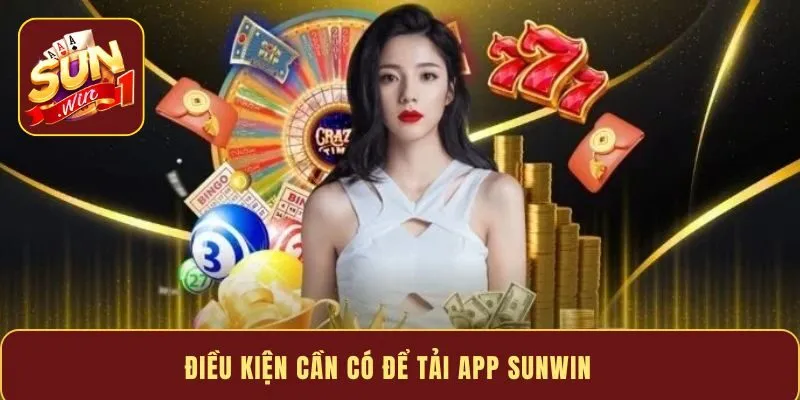 Điều kiện cần có để tải app Sunwin