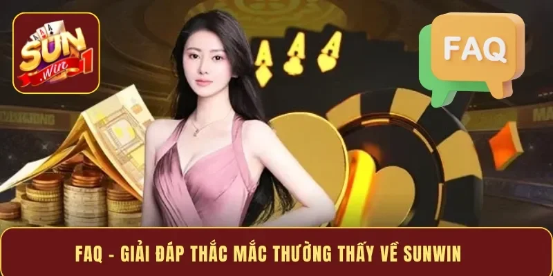 FAQ - Giải đáp thắc mắc thường thấy về Sunwin