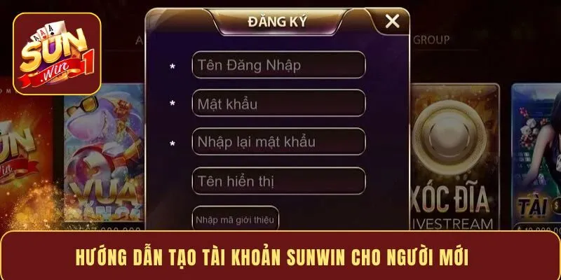 Hướng dẫn tạo tài khoản Sunwin cho người mới