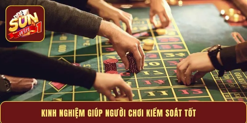Kinh nghiệm giúp người chơi kiểm soát tốt 