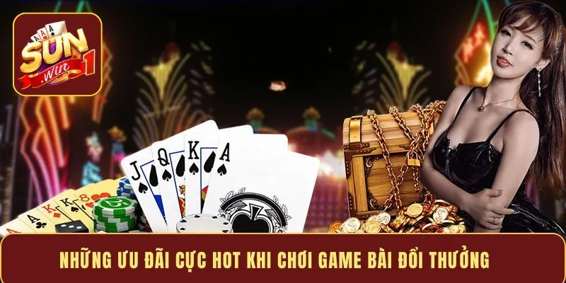 Những ưu đãi cực hot khi chơi game bài đổi thưởng