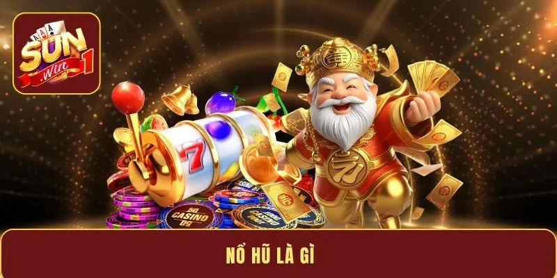 Nổ hũ là gì? Kinh nghiệm săn Jackpot hấp dẫn nhất 2026