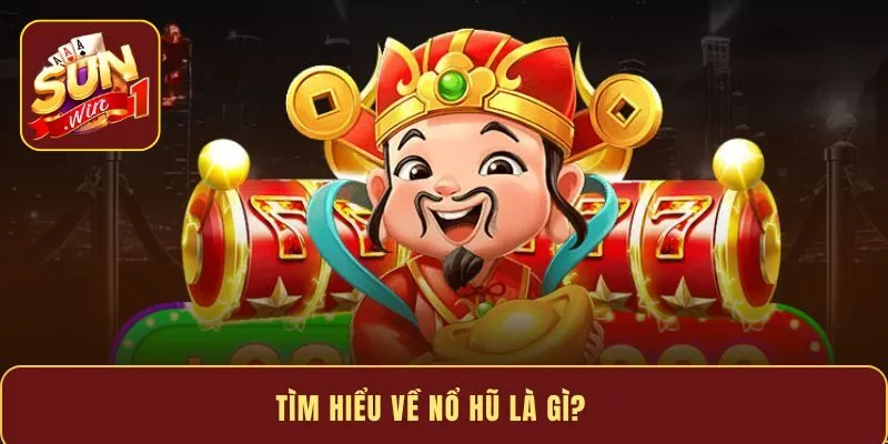 Tìm hiểu về nổ hũ là gì?